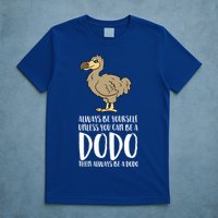 Always Be Yourself Unless You Can Be A Dodo Bird Gift T-Shirt