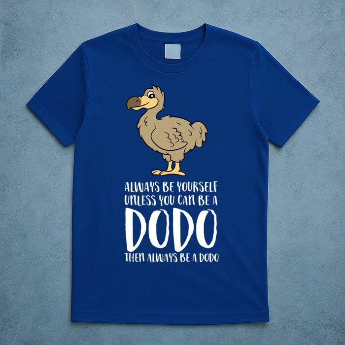 Always Be Yourself Unless You Can Be A Dodo Bird Gift T-Shirt