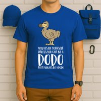 Always Be Yourself Unless You Can Be A Dodo Bird Gift T-Shirt