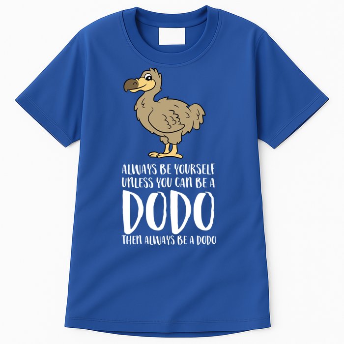 Always Be Yourself Unless You Can Be A Dodo Bird Gift Tall T-Shirt