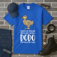 Always Be Yourself Unless You Can Be A Dodo Bird Gift Tall T-Shirt