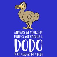 Always Be Yourself Unless You Can Be A Dodo Bird Gift Tall T-Shirt