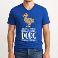 Always Be Yourself Unless You Can Be A Dodo Bird Gift V-Neck T-Shirt