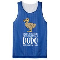 Always Be Yourself Unless You Can Be A Dodo Bird Gift Mesh Reversible Basketball Jersey Tank