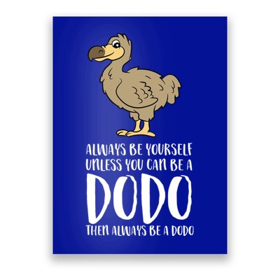 Always Be Yourself Unless You Can Be A Dodo Bird Gift Poster
