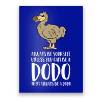 Always Be Yourself Unless You Can Be A Dodo Bird Gift Poster