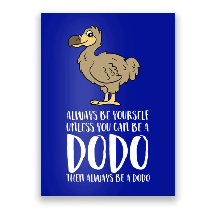Always Be Yourself Unless You Can Be A Dodo Bird Gift Poster