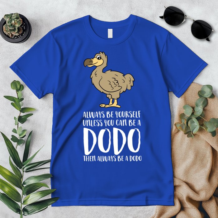 Always Be Yourself Unless You Can Be A Dodo Bird Gift Premium T-Shirt