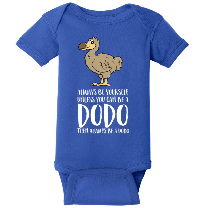 Always Be Yourself Unless You Can Be A Dodo Bird Gift Baby Bodysuit