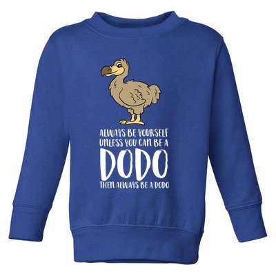 Always Be Yourself Unless You Can Be A Dodo Bird Gift Toddler Sweatshirt