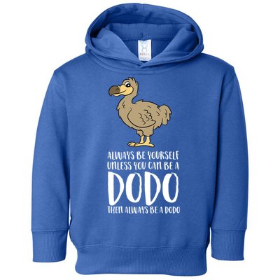 Always Be Yourself Unless You Can Be A Dodo Bird Gift Toddler Hoodie
