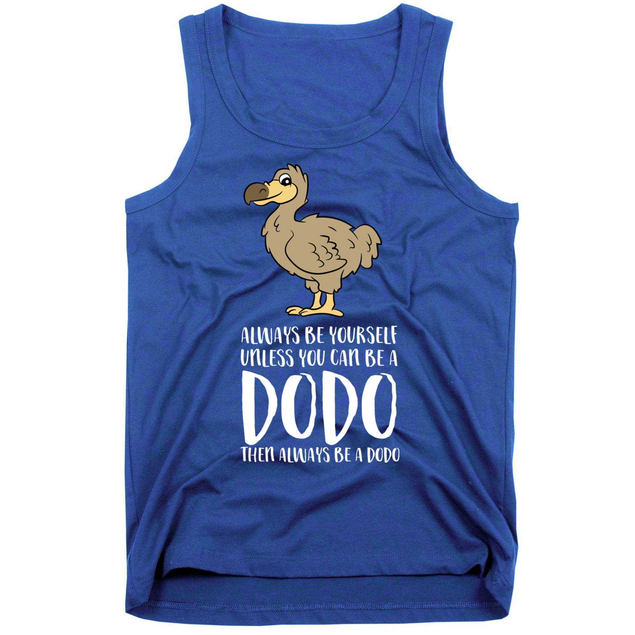 Always Be Yourself Unless You Can Be A Dodo Bird Gift Tank Top