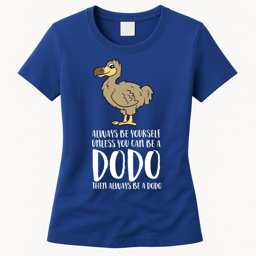 Always Be Yourself Unless You Can Be A Dodo Bird Gift Womens T-Shirt