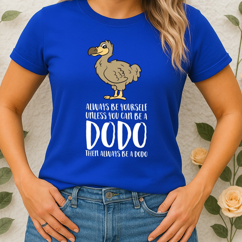 Always Be Yourself Unless You Can Be A Dodo Bird Gift Womens T-Shirt