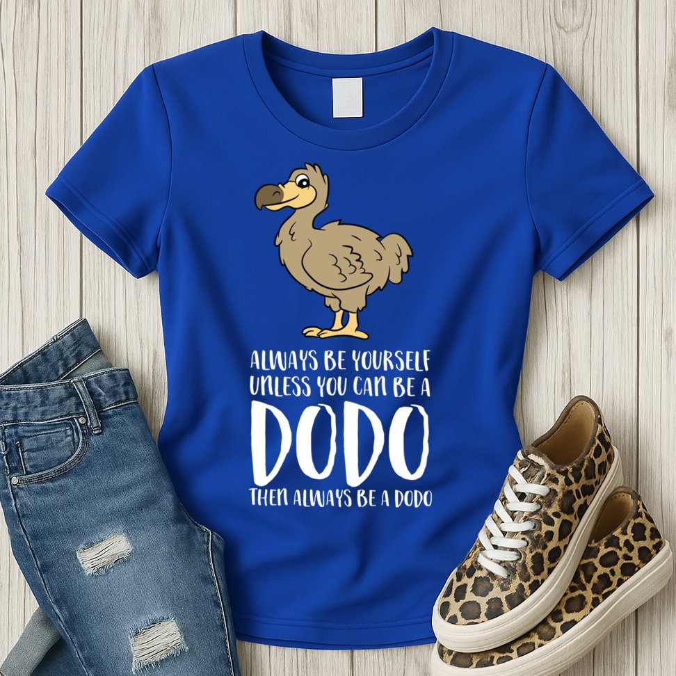 Always Be Yourself Unless You Can Be A Dodo Bird Gift Womens T-Shirt