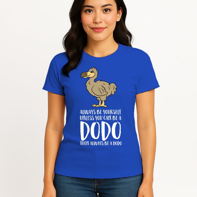 Always Be Yourself Unless You Can Be A Dodo Bird Gift Womens T-Shirt