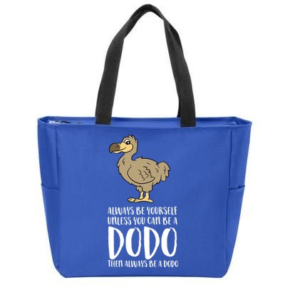 Always Be Yourself Unless You Can Be A Dodo Bird Gift Zip Tote Bag