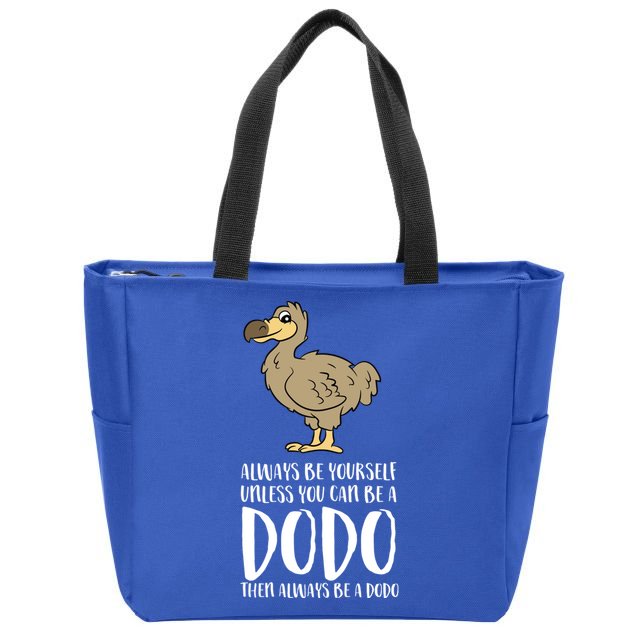 Always Be Yourself Unless You Can Be A Dodo Bird Gift Zip Tote Bag
