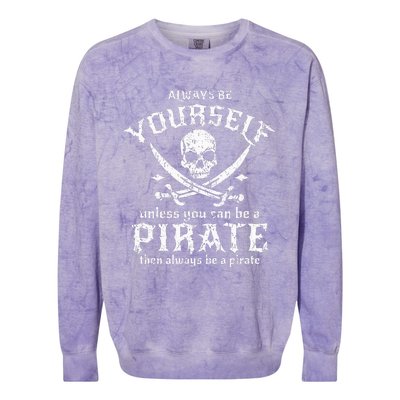 Always Be Yourself Unless You Can Be A Pirate Colorblast Crewneck Sweatshirt