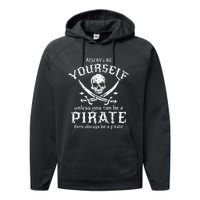 Always Be Yourself Unless You Can Be A Pirate Performance Fleece Hoodie