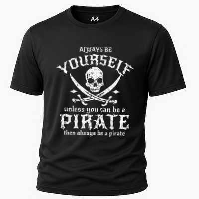 Always Be Yourself Unless You Can Be A Pirate Performance Shirt