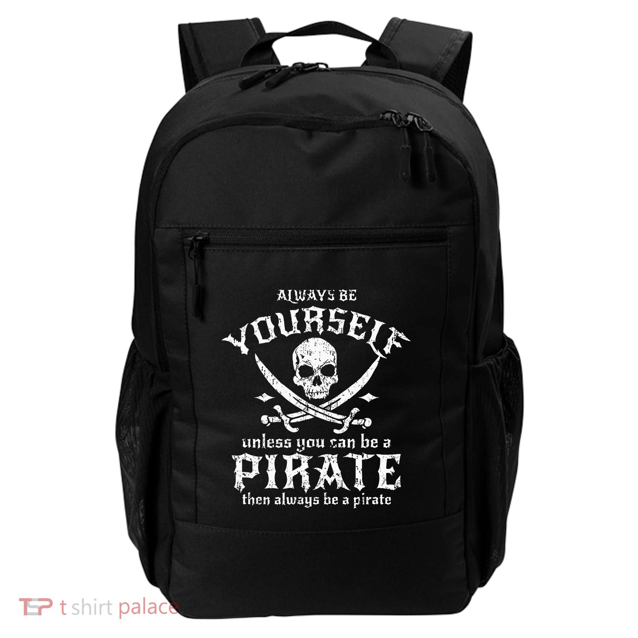 Always Be Yourself Unless You Can Be A Pirate Backpack
