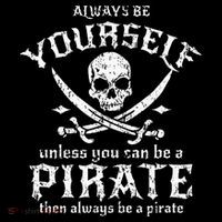 Always Be Yourself Unless You Can Be A Pirate Button