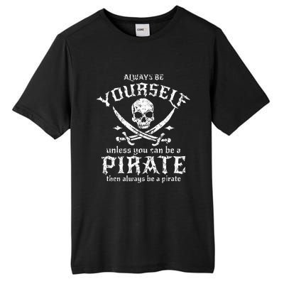 Always Be Yourself Unless You Can Be A Pirate Tall Fusion ChromaSoft Performance T-Shirt