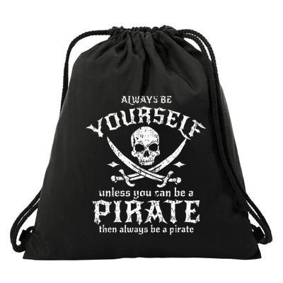 Always Be Yourself Unless You Can Be A Pirate Drawstring Bag