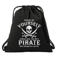 Always Be Yourself Unless You Can Be A Pirate Drawstring Bag
