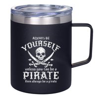 Always Be Yourself Unless You Can Be A Pirate 12oz Stainless Steel Coffee Mug