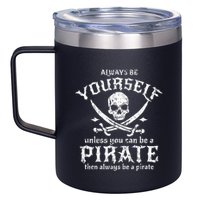 Always Be Yourself Unless You Can Be A Pirate 12oz Stainless Steel Coffee Mug
