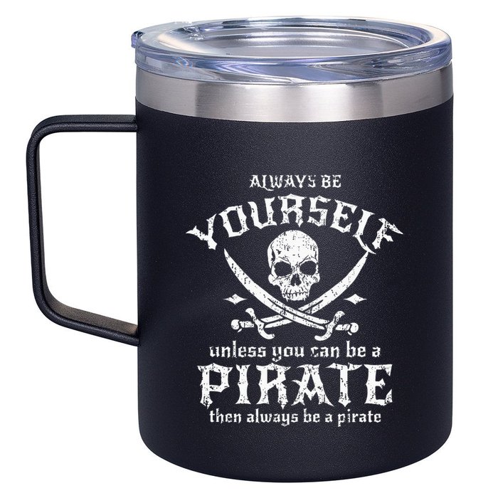 Always Be Yourself Unless You Can Be A Pirate 12oz Stainless Steel Coffee Mug