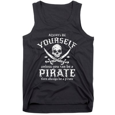 Always Be Yourself Unless You Can Be A Pirate Tank Top