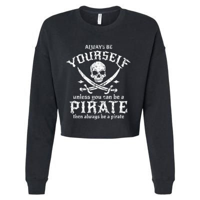 Always Be Yourself Unless You Can Be A Pirate Cropped Pullover Crew