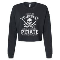 Always Be Yourself Unless You Can Be A Pirate Cropped Pullover Crew
