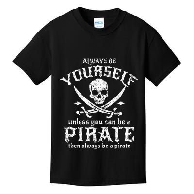 Always Be Yourself Unless You Can Be A Pirate Kids T-Shirt