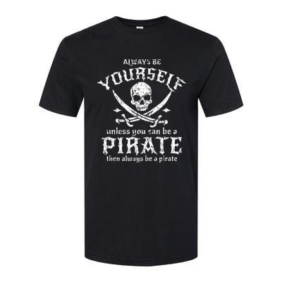 Always Be Yourself Unless You Can Be A Pirate Softstyle CVC T-Shirt