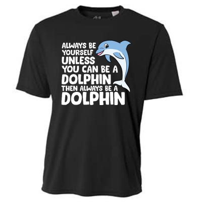 Always Be Yourself Unless You Can Be A Dolphin Cooling Performance Crew T-Shirt