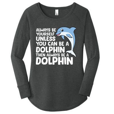 Always Be Yourself Unless You Can Be A Dolphin Women's Perfect Tri Tunic Long Sleeve Shirt