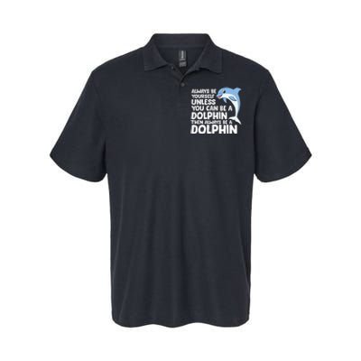 Always Be Yourself Unless You Can Be A Dolphin Softstyle Adult Sport Polo