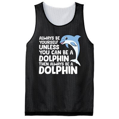 Always Be Yourself Unless You Can Be A Dolphin Mesh Reversible Basketball Jersey Tank