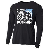 Always Be Yourself Unless You Can Be A Dolphin Cooling Performance Long Sleeve Crew