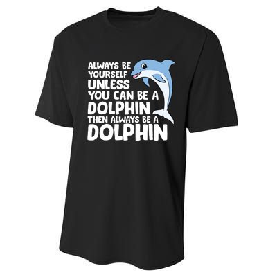 Always Be Yourself Unless You Can Be A Dolphin Performance Sprint T-Shirt