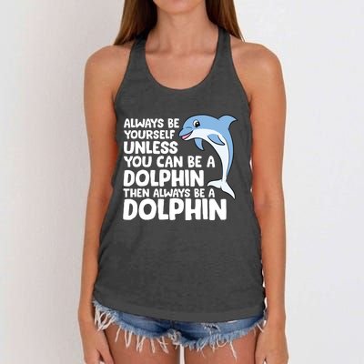 Always Be Yourself Unless You Can Be A Dolphin Women's Knotted Racerback Tank