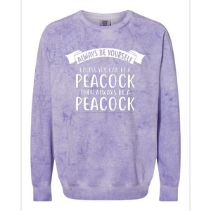 Always Be Yourself Unless You Can Be A PEACOCK Colorblast Crewneck Sweatshirt