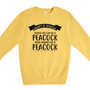 Always Be Yourself Unless You Can Be A PEACOCK Premium Crewneck Sweatshirt