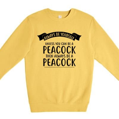 Always Be Yourself Unless You Can Be A PEACOCK Premium Crewneck Sweatshirt