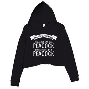 Always Be Yourself Unless You Can Be A PEACOCK Crop Fleece Hoodie