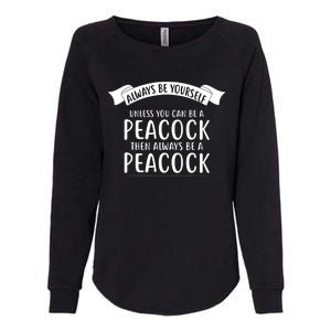 Always Be Yourself Unless You Can Be A PEACOCK Womens California Wash Sweatshirt